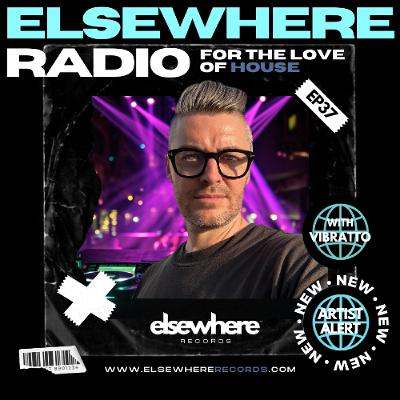 Elsewhere Radio Ep 37 w/ Vibratto