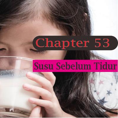 Chapter 53 : Manfaat Susu di Malam Hari Chapter 53 : Manfaat Susu di Malam Hari