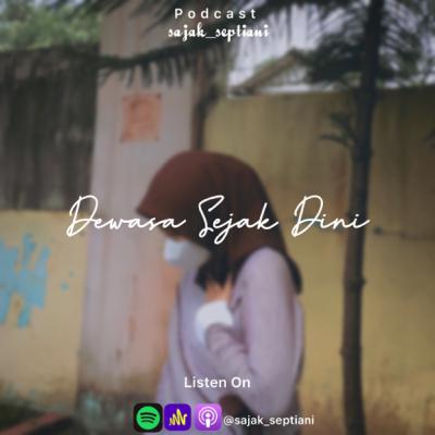Eps.26 - Dewasa Sejak Dini || Podcast Sajak Septiani