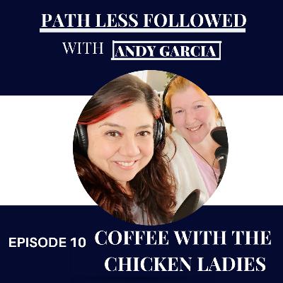 Path Less Followed Podcast with Coffee with the Chicken Ladies Path Less Followed Podcast with Coffee with the Chicken Ladies