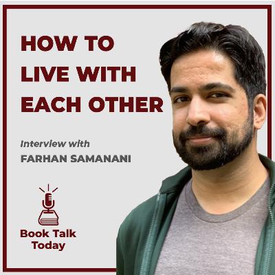 #71: How To Live With Each Other (An Anthropologists View on Sharing a Divided World): Interview with Farhan Samanani