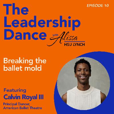 Ep. 10: Breaking the ballet mold, with Calvin Royal III