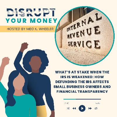 What’s at Stake When the IRS Is Weakened: How Defunding the IRS Affects Small Business Owners and Financial Transparency