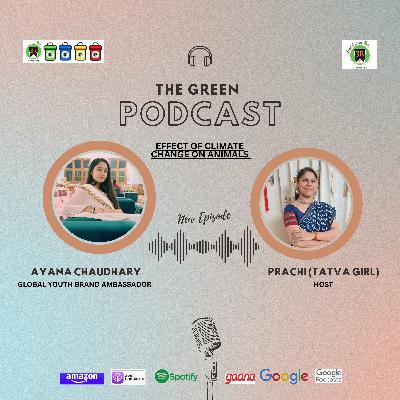 Ep 48 Green Tatwa Talks - Discussing about effects of Climate change on Animals with Ayana Chaudhary