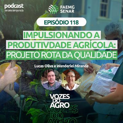 EP 118 | Impulsionado a produtividade agrícola: projeto Rota da Qualidade