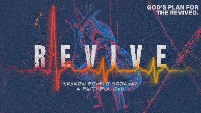 REVIVE: Broken people seeking a faithful God — God’s plan for the revived.