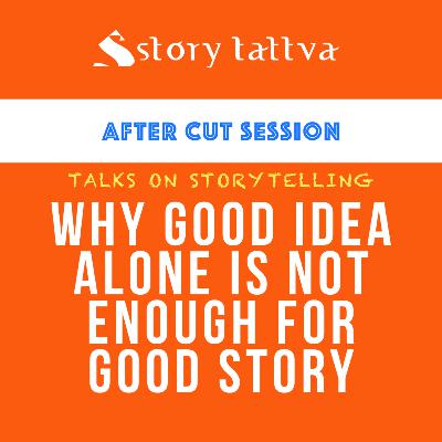 Why Good Idea alone is not enough for Good Story? - Talks on #Storytelling - StoryTattva Why Good Idea alone is not enough for Good Story? - Talks on #Storytelling - StoryTattva