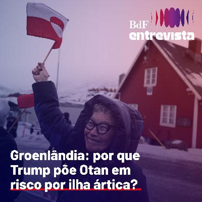 #395 - Groenlândia: por que Trump põe Otan em risco por ilha ártica? | BdF Entrevista Fernando Horta #395 - Groenlândia: por que Trump põe Otan em risco por ilha ártica? | BdF Entrevista Fernando Horta