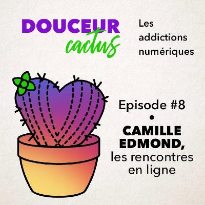 Episode 8 • Camille Edmond, addiction aux rencontres en ligne Episode 8 • Camille Edmond, addiction aux rencontres en ligne