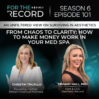 Episode 101: From Chaos to Clarity: How to Make Money Work in Your Med Spa with Christin Trujillo