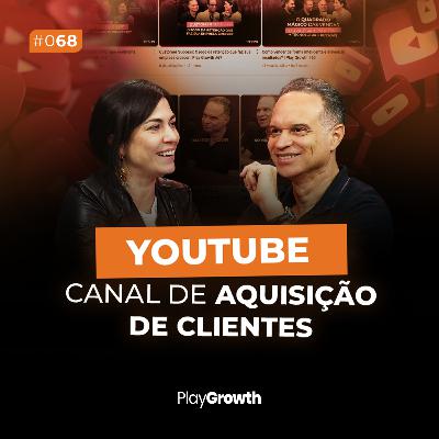#68 - Como usar o youtube como canal de aquisição de clientes?