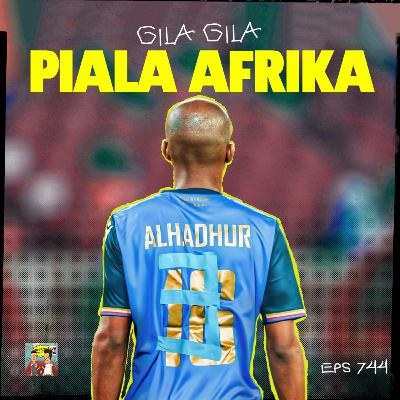 Eps 744: Gila-gila Piala Afrika