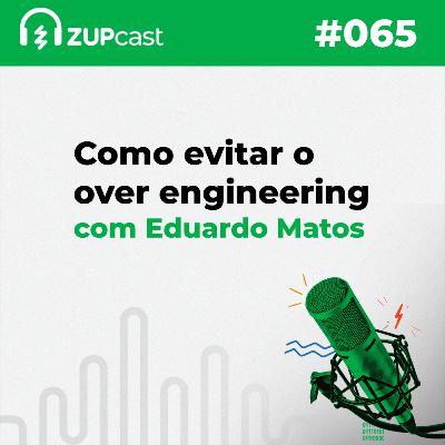🧑🏽‍💻 Como evitar o over engineering com Eduardo Matos 🔧
