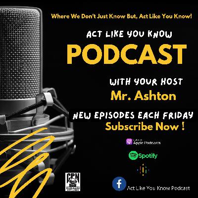 Trailer:  Welcome to the "Act Like You Know Podcast"