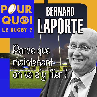 # 42 / Bernard Laporte... Parce que maintenant on va s'y filer