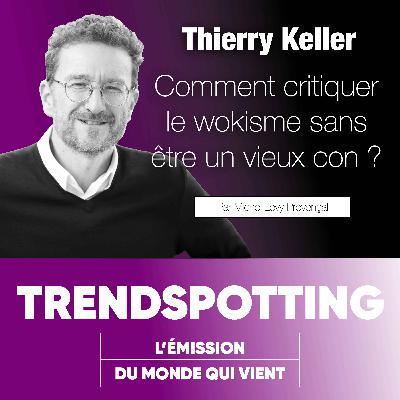 S4E3 - Thierry Keller : Comment critiquer le wokisme sans être un vieux con ?