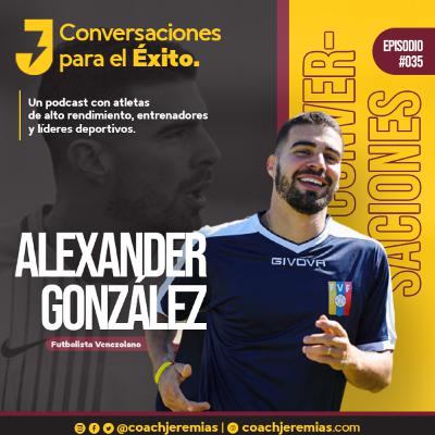 035 ALEXANDER GONZÁLEZ: “No hay que tener excusas para el trabajo”