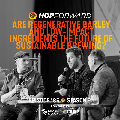 Episode 185: Are regenerative Barley and low-impact ingredients the future of sustainable brewing? [Recorded live at Beer X UK, March 2024]