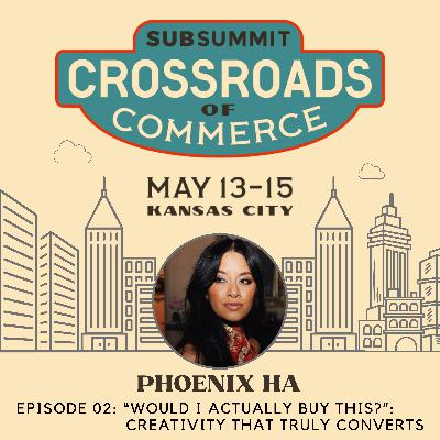 Phoenix Ha: “Would I Actually Buy This?”: Creativity That Truly Converts