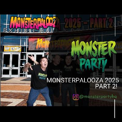 MONSTERPALOOZA 2025: PART 2!!!