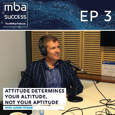 Ep. 3: Jason Titman - Attitude Determines Your Altitude, Not Your Aptitude