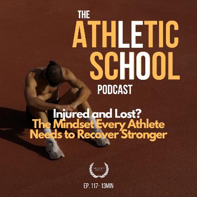 #117 - Mindset Lab: Injured and Lost? The Mindset Every Athlete Needs to Recover Stronger