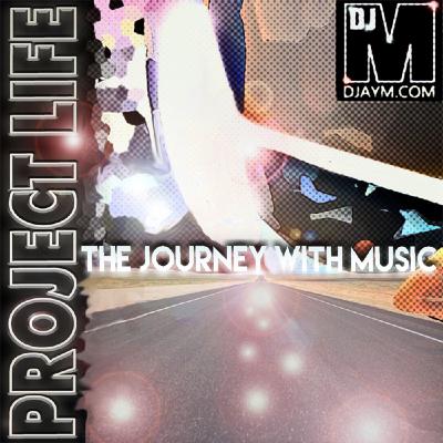 DJAYM - PROJECT LIFE (The Journey with Music) DJAYM - PROJECT LIFE (The Journey with Music)