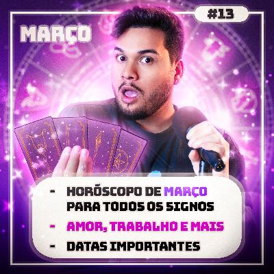 #13 Horóscopo mensal e Previsões para todos os signos - Março 2023