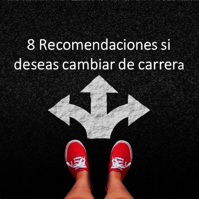 Episodio 2 - 8 Recomendaciones Si Deseas Cambiar De Carrera