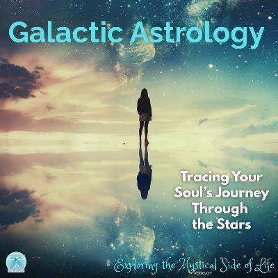 Galactic Astrology: Tracing Your Soul’s Journey Through the Stars Galactic Astrology: Tracing Your Soul’s Journey Through the Stars