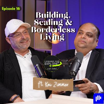 🎙️ Licensed to Explore with Rohit – Ep 16 | Building, Scaling & Borderless Living ft. Kai Zimmer