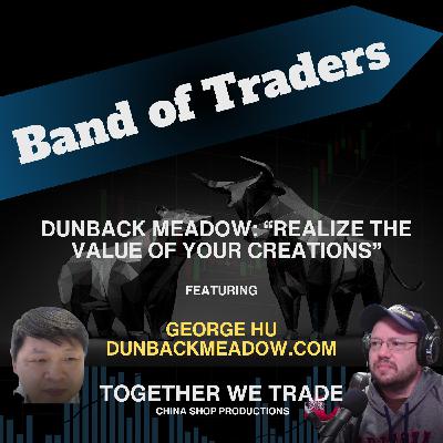 Dunback Meadow: “Realize the Value of Your Creations” - Ft. George Hu