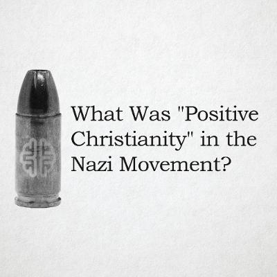 What Was Positive Christianity in the Nazi Movement?