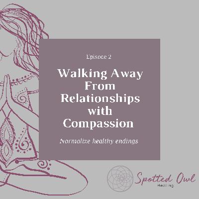 Walking Away From Relationships with Compassion