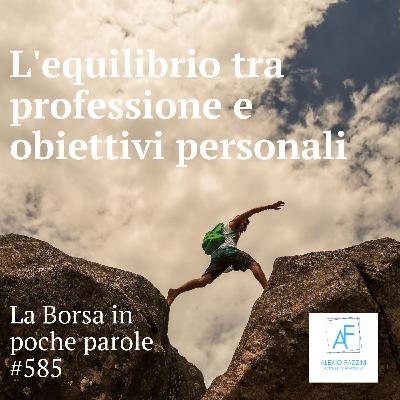La Borsa in poche parole #585 - L'equilibrio tra professione ed obiettivi personali
