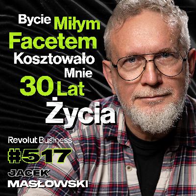 #517 Dlaczego Ojciec Nie Nauczył Cię Jak Być Mężczyzną? OnlyFans w Polsce - Jacek Masłowski