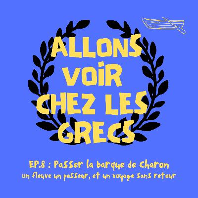 Épisode 8 - La barque de Charon — Un fleuve, un passeur, et un voyage sans retour