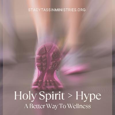 Holy Spirit > Hype: A Better Way to Wellness
