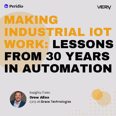 Making Industrial IoT Work: Lessons from 30 Years in Automation with Grace Technologies Making Industrial IoT Work: Lessons from 30 Years in Automation with Grace Technologies