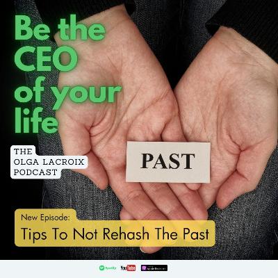 Tips To Not Rehash The Past Tips To Not Rehash The Past