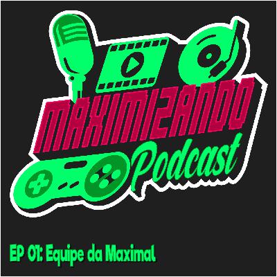 Maximizando Ep. 001