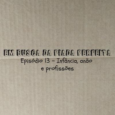 Infância, anão e profissões - Em Busca da Piada Perfeita #13