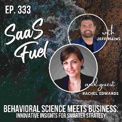 Behavioral Science Meets Business: Innovative Insights for Smarter Strategy | Rachel Edwards | 333