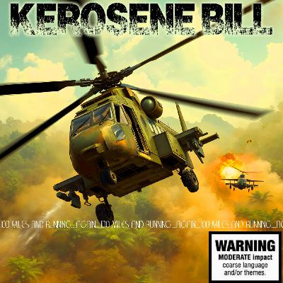 Episode 18: The Kerosene Bill Project (S2:E18) - KeroseneBill.com | IG: @KeroseneBillpodcast Episode 18: The Kerosene Bill Project (S2:E18) - KeroseneBill.com | IG: @KeroseneBillpodcast