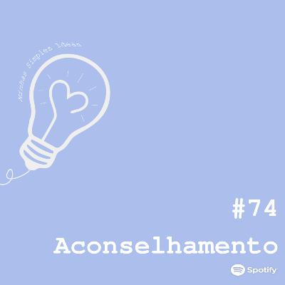 Ep. 74 - Para quem você pede conselhos?