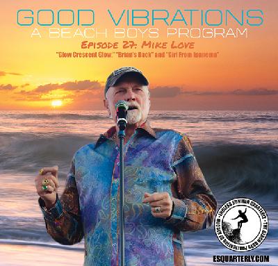 Good Vibrations: Episode 27 Mike Love - Santa Barbara days Good Vibrations: Episode 27 Mike Love - Santa Barbara days