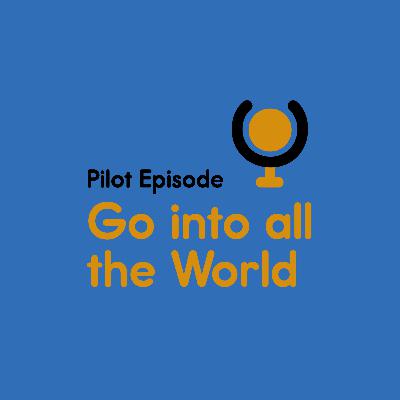 Pilot: Go into All the World