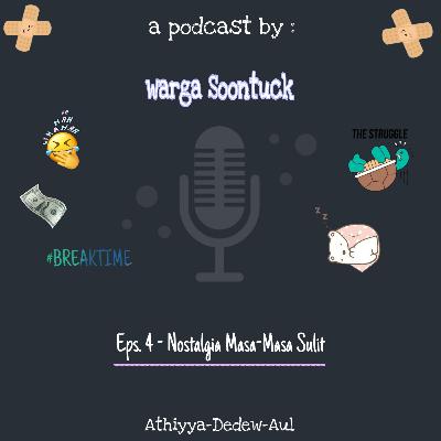 Eps 4 : Nostalgia Masa-masa Sulit