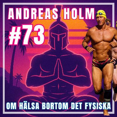 #73: Andreas Holm om hälsa bortom det fysiska