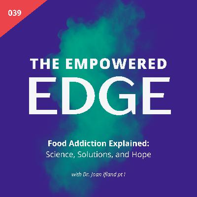 039. Food Addiction Explained: Science, Solutions, and Hope | with Dr. Joan Ifland pt 1